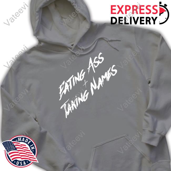 Eating Ass And Taking Names Tee Shirt Eating Ass And Taking Names Tee Shirt