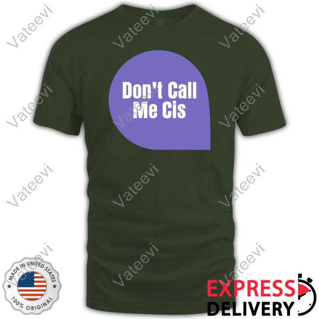 Letwomenspeak Don't Call Me Cis Shirt Letwomenspeak Don't Call Me Cis Shirt
