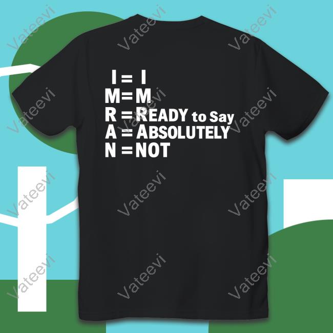 Shayan Ali Im Ready To Say Absolutely Not Shirts Shayan Ali Im Ready To Say Absolutely Not Shirts
