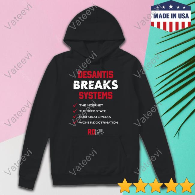 Team Desantis Desantis Breaks Systems The Internet The Deep State Corporate Media Woke Indoctrination Shirt Team Desantis Desantis Breaks Systems The Internet The Deep State Corporate Media Woke Indoctrination Shirt