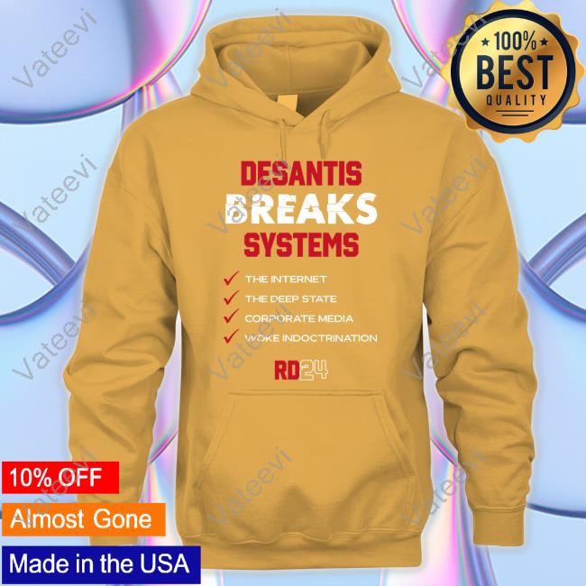 Team Desantis Desantis Breaks Systems The Internet The Deep State Corporate Media Woke Indoctrination Shirt Team Desantis Desantis Breaks Systems The Internet The Deep State Corporate Media Woke Indoctrination Shirt