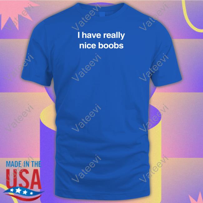 Official I Have Really Nice Boobs Tee Found My Hoodie Merch