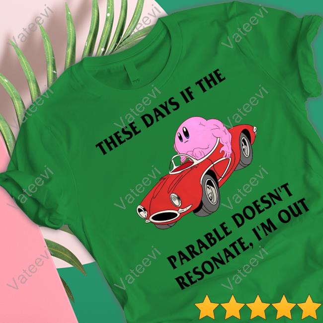 These Days If The Parable Doesn't Resonate I'm Out Official Shirt These Days If The Parable Doesn't Resonate I'm Out Official Shirt