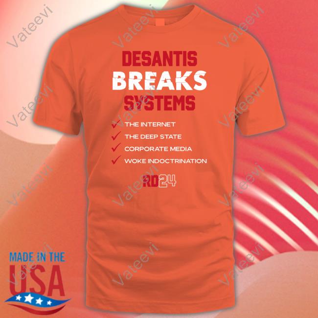 Team Desantis Desantis Breaks Systems The Internet The Deep State Corporate Media Woke Indoctrination Shirt Team Desantis Desantis Breaks Systems The Internet The Deep State Corporate Media Woke Indoctrination Shirt
