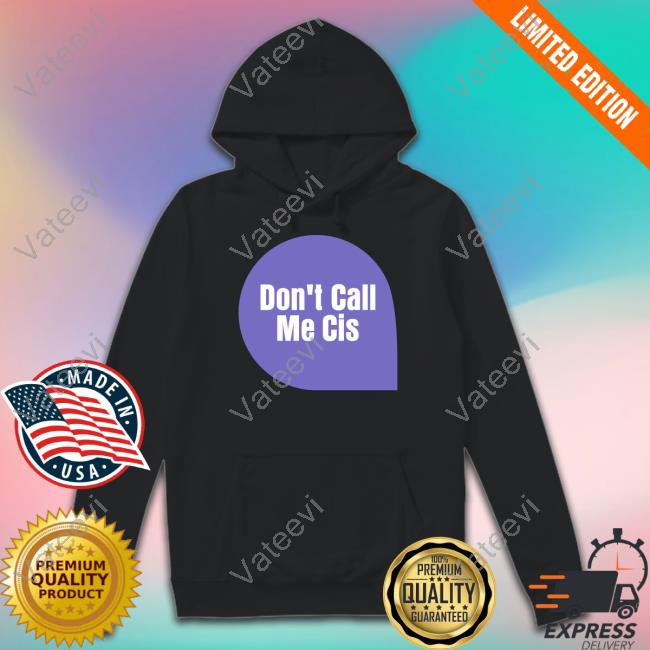 Letwomenspeak Don't Call Me Cis Shirt Letwomenspeak Don't Call Me Cis Shirt