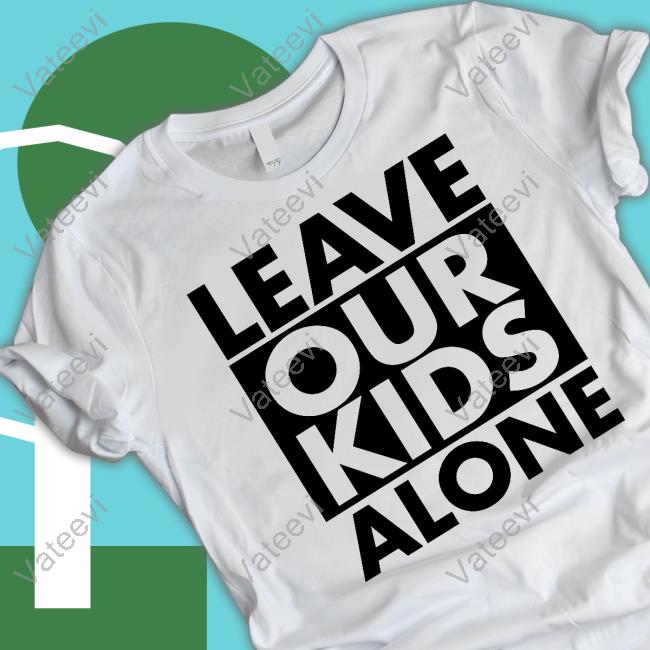 Mrandyngo Leave Our Kids Alone Shirt Mrandyngo Leave Our Kids Alone Shirt