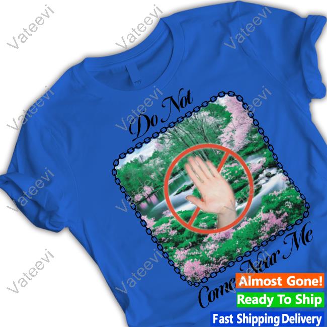 Uncleinc Shop Do Not Come Near Me Unisex T Shirt Uncleinc Shop Do Not Come Near Me Unisex T Shirt