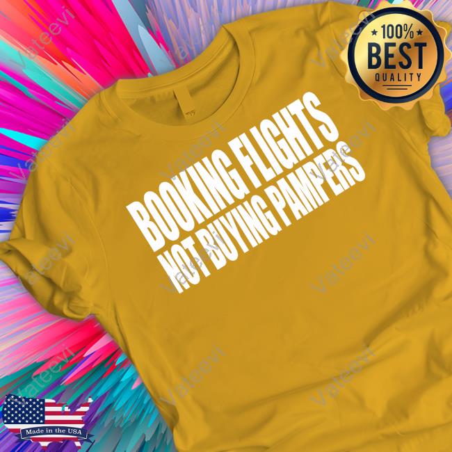 Booking Flights Not Buying Pampers Tee Booking Flights Not Buying Pampers Tee
