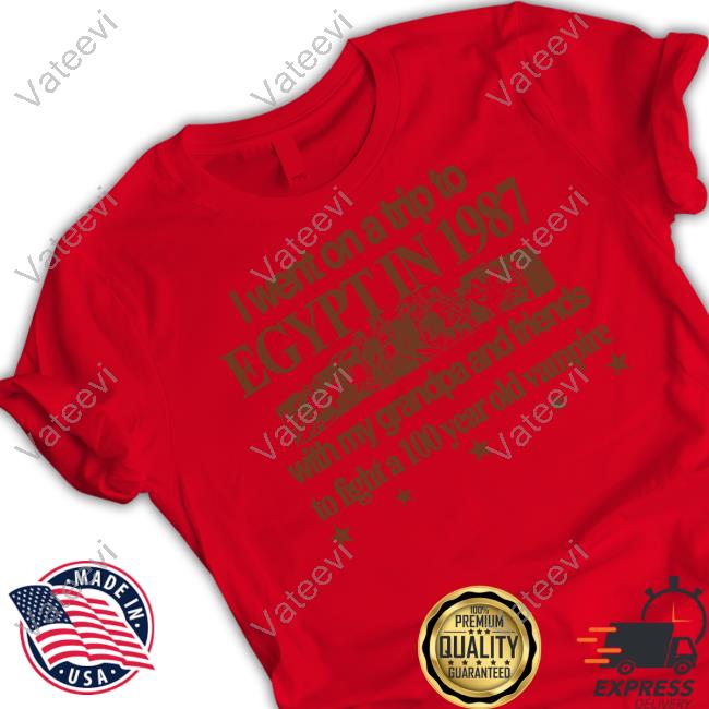 Hoshipieces I Went On A Trip To Egypt In 1987 With My Grandpa And Friends Shirt Hoshipieces I Went On A Trip To Egypt In 1987 With My Grandpa And Friends Shirt