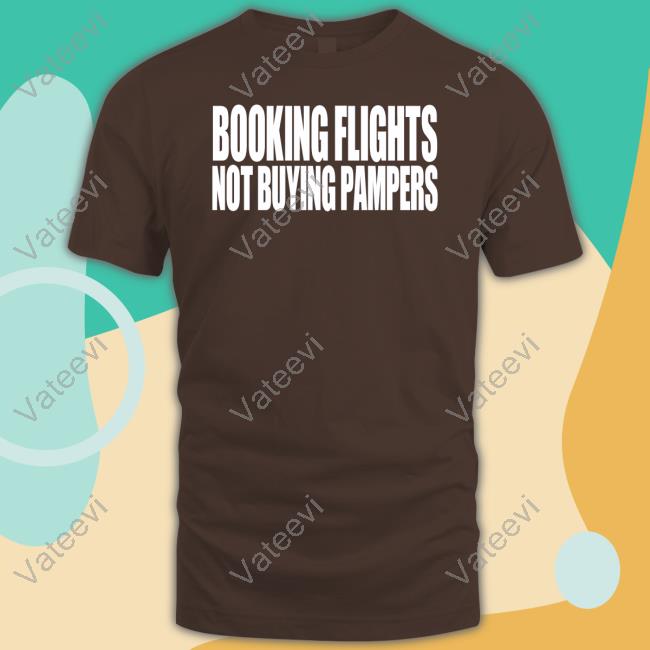 Booking Flights Not Buying Pampers Tee Booking Flights Not Buying Pampers Tee