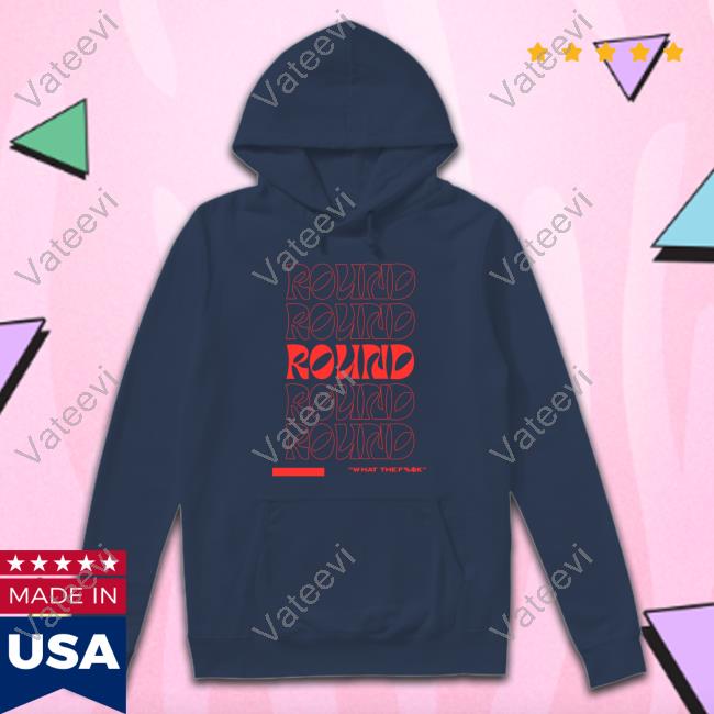 Chayna Ashley Round What The Fuck Shirt Chayna Ashley Round What The Fuck Shirt