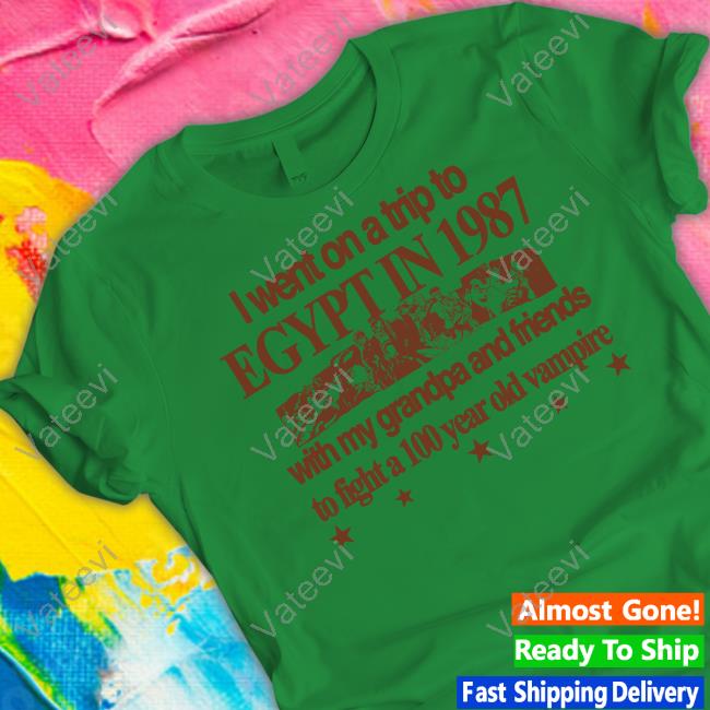 Hoshipieces I Went On A Trip To Egypt In 1987 With My Grandpa And Friends Shirt Hoshipieces I Went On A Trip To Egypt In 1987 With My Grandpa And Friends Shirt