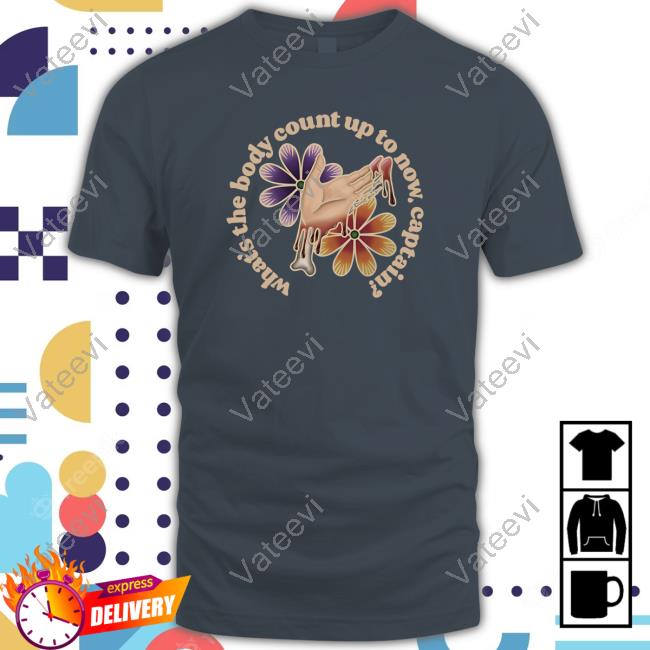 Minniemou What's The Body Count Up To Now Captain shirt, hoodie, tank top, sweater and long sleeve t-shirt Minniemou What's The Body Count Up To Now Captain shirt, hoodie, tank top, sweater and long sleeve t-shirt