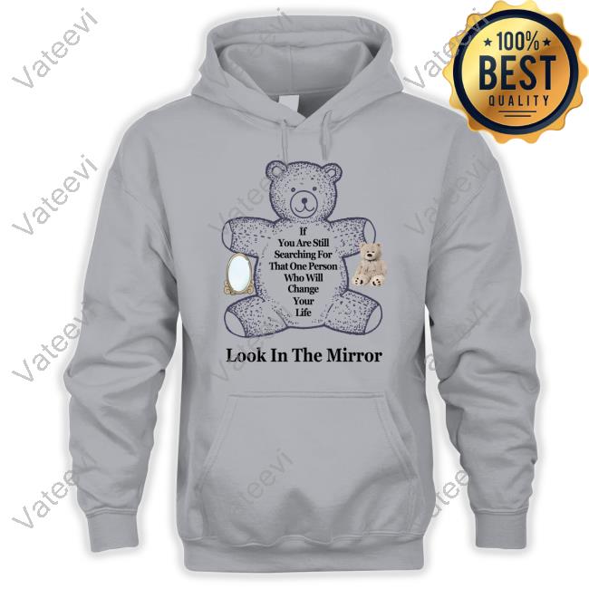 Northstardoll If You Are Still Searching For That One Person Who Will Change Your Life Look In The Mirror Tee Northstardoll If You Are Still Searching For That One Person Who Will Change Your Life Look In The Mirror Tee