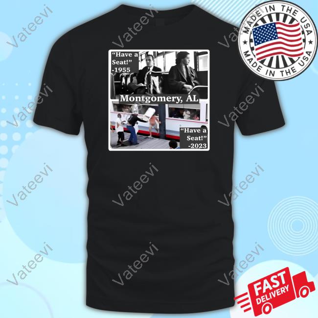 Have A Seat 1955 Montgomery Al Have A Seat 2023 Shirt Have A Seat 1955 Montgomery Al Have A Seat 2023 Shirt