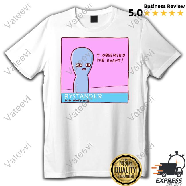 Nathanwpylestrangeplanet I Observed The Event Bystander Did Nothing Hoodie Nathanwpylestrangeplanet I Observed The Event Bystander Did Nothing Hoodie