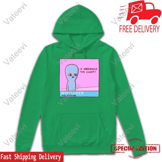 Nathanwpylestrangeplanet I Observed The Event Bystander Did Nothing Hoodie Nathanwpylestrangeplanet I Observed The Event Bystander Did Nothing Hoodie