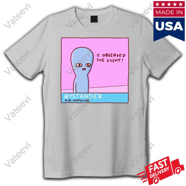 Nathanwpylestrangeplanet I Observed The Event Bystander Did Nothing Hoodie Nathanwpylestrangeplanet I Observed The Event Bystander Did Nothing Hoodie