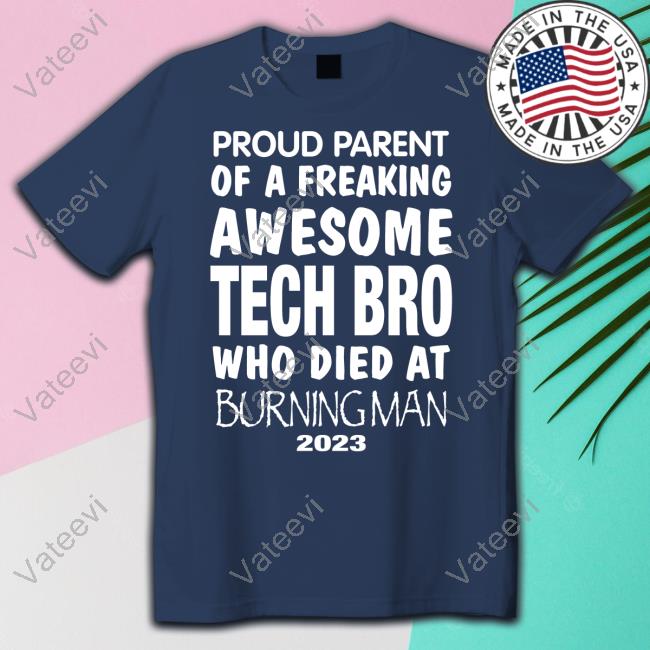 Herman Wakefield Proud Parent Of A Freaking Awesome Tech Bro Who Died At Burning Man 2023 Shirt Herman Wakefield Proud Parent Of A Freaking Awesome Tech Bro Who Died At Burning Man 2023 Shirt