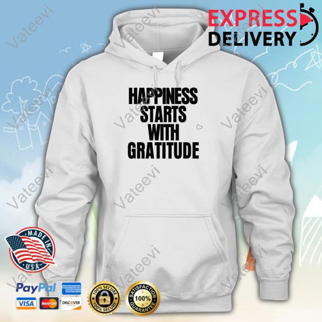 Happiness Starts With Gratitude Hoodie Happiness Starts With Gratitude Hoodie