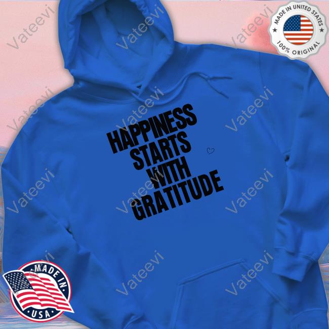 Happiness Starts With Gratitude Hoodie Happiness Starts With Gratitude Hoodie