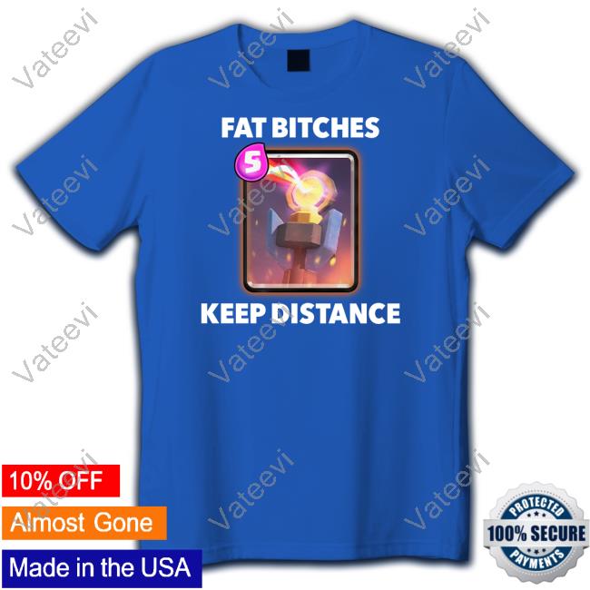 Official Fat Bitches Keep Distance Tee Shirt Official Fat Bitches Keep Distance Tee Shirt
