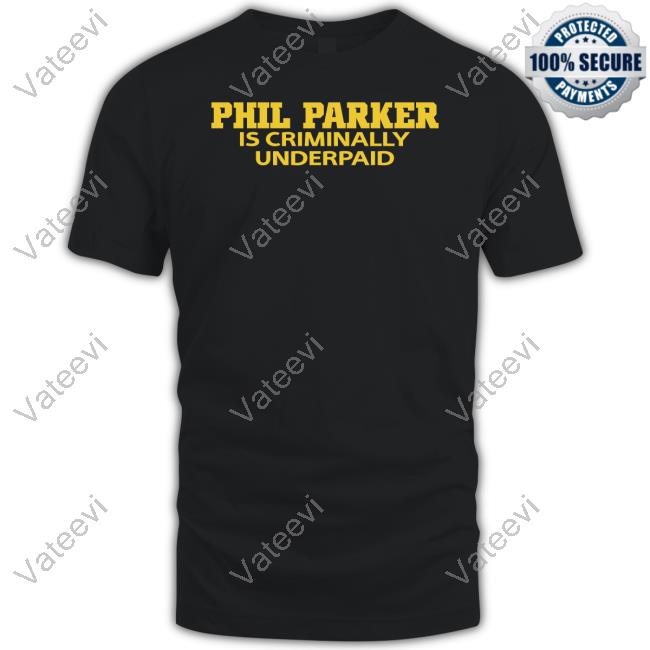 Heavens Phil Parker Is Criminally Underpaid Shirt Heavens Phil Parker Is Criminally Underpaid Shirt