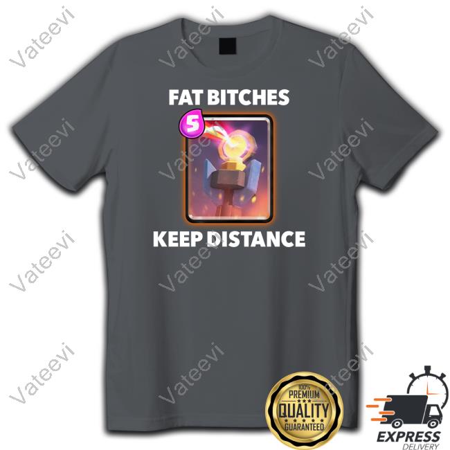 Official Fat Bitches Keep Distance Tee Shirt Official Fat Bitches Keep Distance Tee Shirt