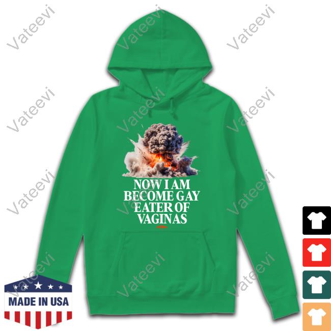 Teenhearts Now I Am Become Gay Eater Of Vaginas Tee Shirt Teenhearts Now I Am Become Gay Eater Of Vaginas Tee Shirt