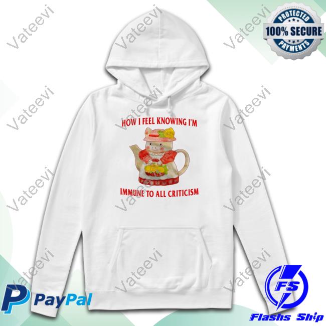 How I Feel Knowing I'm Immune To All Criticism Shirt How I Feel Knowing I'm Immune To All Criticism Shirt