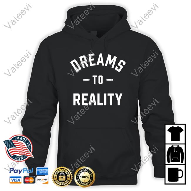 Official Hsgdclothing Store Dreams To Reality Hoodie Official Hsgdclothing Store Dreams To Reality Hoodie