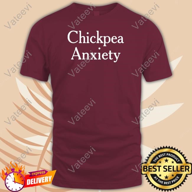 Chickpea Anxiety T Shirt Chickpea Anxiety T Shirt