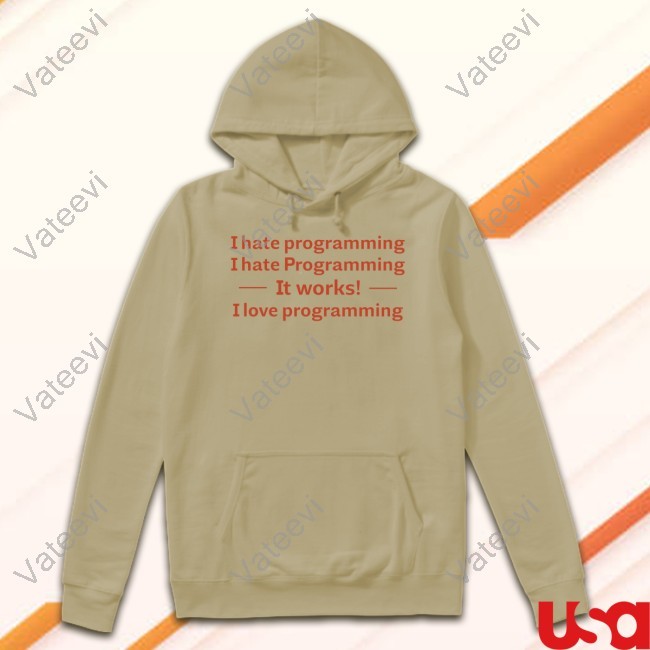 Anthonybonato I Hate Programming I Hate Programming It Works I Love Programming Tee Shirt