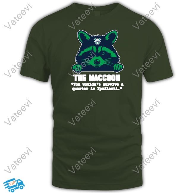 The Maccoon You Wouldn't Survive A Quarter In Ypsilanti T-Shirt