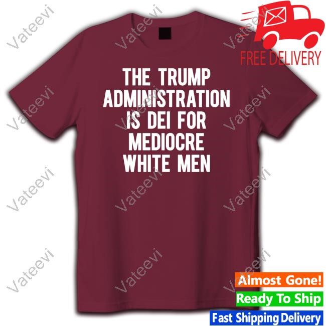 https://oratee.com/campaign/the-trump-administration-is-dei-for-mediocre-white-men-tee-shirt