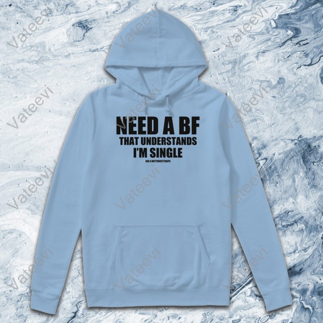 Need A Bf That Understands I'm Single Hooded Sweatshirt Premium-Beauty Wearing