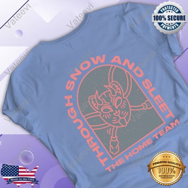 The Home Team Through Snow And Sleet Shirt