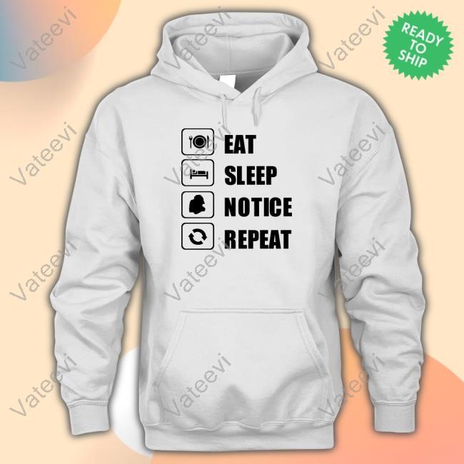 Eat Sleep Notice Repeat Limted Shirt Eat Sleep Notice Repeat Limted Shirt