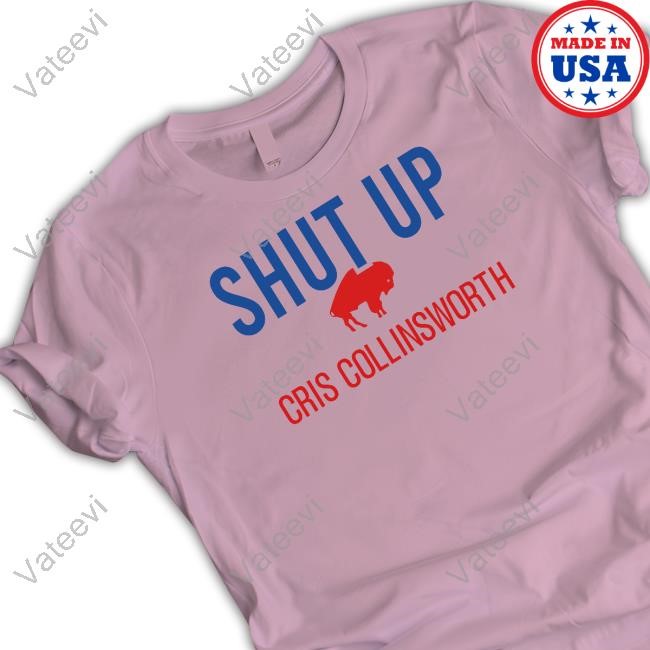 Shut Up Cris Collinsworth T Shirt Shut Up Cris Collinsworth T Shirt